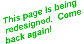 This page is being   redesigned.  Come  back again!