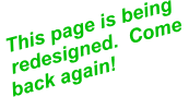 This page is being   redesigned.  Come  back again!