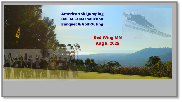 American Ski Jumping Hall of Fame Induction Banquet & Golf Outing Red Wing MN   Aug 9, 2025
